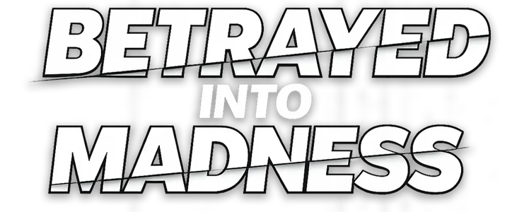 Betrayed Into Madness